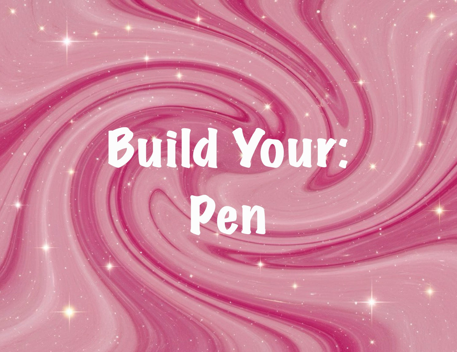 Build Your: Pen