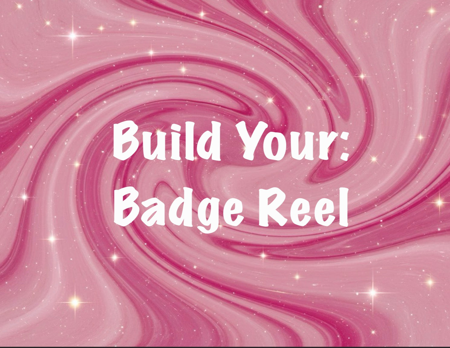 Build Your: Badge Reel